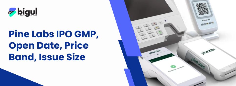 Pine Labs IPO GMP, Open Date, Price Band, Issue Size